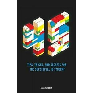 45 Tips, Tricks, and Secrets for the Successful International Baccalaureate 'Ib' Student, Paperback - Alexander Zouev imagine