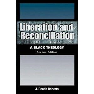 Liberation and Reconciliation, Paperback - J. Deotis Roberts imagine