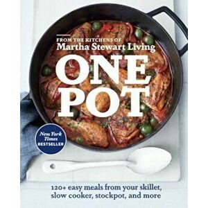One Pot: 120+ Easy Meals from Your Skillet, Slow Cooker, Stockpot, and More, Paperback - Editors of Martha Stewart Living imagine