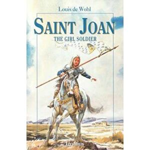 Saint Joan: The Girl Soldier, Paperback - Louis de Wohl imagine
