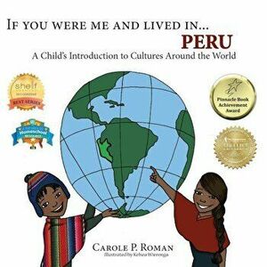 If You Were Me and Lived In... Peru: A Child's Introduction to Cultures Around the World, Paperback - Carole P. Roman imagine