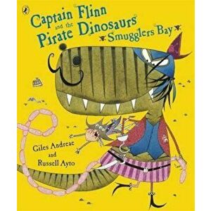 Captain Flinn and the Pirate Dinosaurs - Smugglers Bay!, Paperback - Giles Andreae imagine