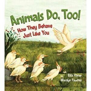 Animals Do, Too!: How They Behave Just Like You, Hardcover - Etta Kaner imagine