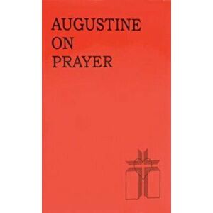 Augustine on Prayer, Paperback - Thomas A. Hand imagine