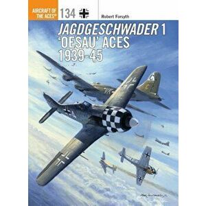 Jagdgeschwader 1 'Oesau' Aces 1939-45, Paperback - Robert Forsyth imagine