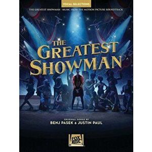 The Greatest Showman - Vocal Selections: Vocal Line with Piano Accompaniment, Paperback - Benj Pasek imagine