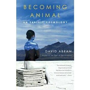 Becoming Animal: An Earthly Cosmology, Paperback - David Abram imagine