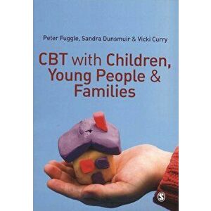 CBT with Children, Young People and Families, Paperback - Peter Fuggle imagine