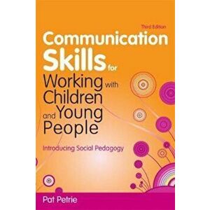 Communication Skills for Working with Children and Young Peo, Paperback - Pat Petrie imagine