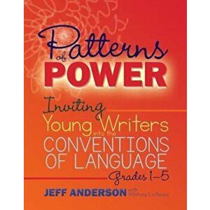 Patterns of Power: Inviting Young Writers Into the Conventions of Language, Grades 1-5, Paperback - Jeff Anderson imagine