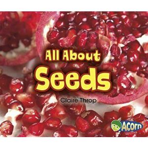 All about Seeds, Paperback - Claire Throp imagine