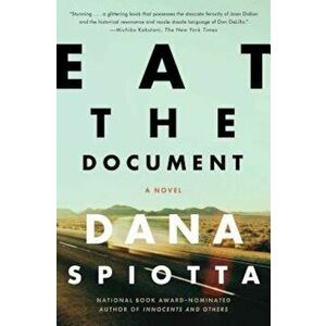 Eat the Document, Paperback - Dana Spiotta imagine