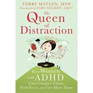 The Queen of Distraction: How Women with ADHD Can Conquer Chaos, Find Focus, and Get More Done, Paperback - Terry Matlen imagine