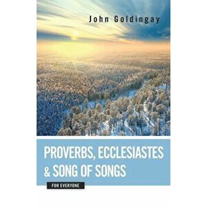 Proverbs, Ecclesiastes, and Song of Songs for Everyone, Paperback - John Goldingay imagine