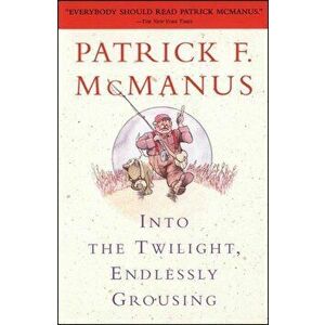 Into the Twilight, Endlessly Grousing, Paperback - Patrick F. McManus imagine