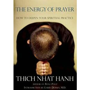 The Energy of Prayer: How to Deepen Your Spiritual Practice, Paperback - Thich Nhat Hanh imagine