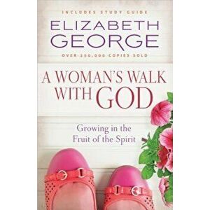 A Woman's Walk with God, Paperback - Elizabeth George imagine