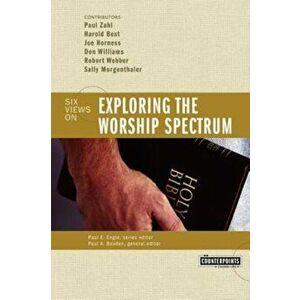 Exploring the Worship Spectrum: 6 Views, Paperback - Stanley N. Gundry imagine