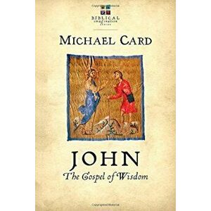 John: The Gospel of Wisdom, Paperback - Michael Card imagine