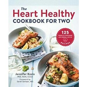 The Heart Healthy Cookbook for Two: 125 Perfectly Portioned Low Sodium, Low Fat Recipes, Paperback - Jennifer Koslo imagine