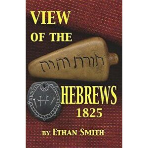 View of the Hebrews 1825: Or the Tribes of Israel in America, Paperback - Ethan Smith imagine