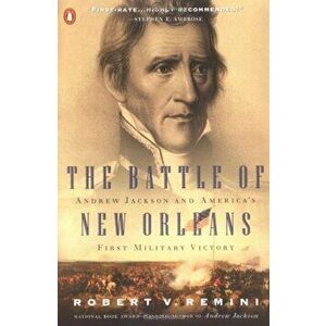 The Battle of New Orleans: Andrew Jackson and America's First Military Victory, Paperback - Robert V. Remini imagine