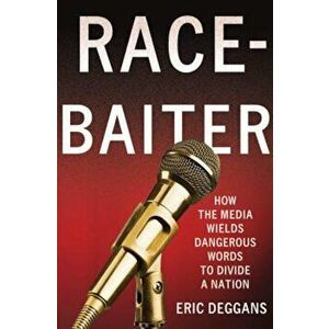 Race-Baiter: How the Media Wields Dangerous Words to Divide a Nation, Hardcover - Eric Deggans imagine