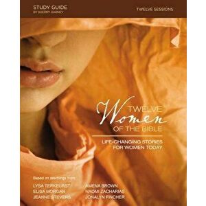 Twelve Women of the Bible Study Guide: Life-Changing Stories for Women Today, Paperback - Lysa TerKeurst imagine