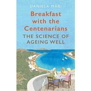 Breakfast with the Centenarians, Paperback - Daniela Mari imagine