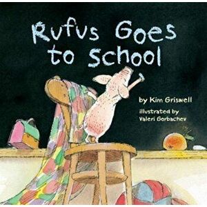 Rufus Goes to School, Hardcover - Kim T. Griswell imagine