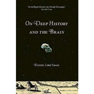 On Deep History and the Brain, Paperback - D L Smail imagine