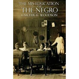 The Miseducation of the Negro, Paperback - Carter Godwin Woodson imagine