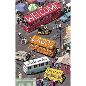 Welcome to Lagos, Hardcover - Chibundu Onuzo imagine