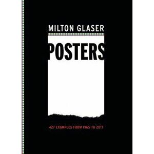 Milton Glaser Posters: 427 Examples from 1965 to 2017, Paperback - Milton Glaser imagine