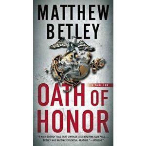 Oath of Honor: A Thriller, Paperback - Matthew Betley imagine