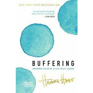 Buffering: Unshared Tales of a Life Fully Loaded, Paperback - Hannah Hart imagine