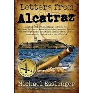 Letters from Alcatraz: A Collection of Letters, Interviews, and Views from James 'Whitey' Bulger, Al Capone, Mickey Cohen, Machine Gun Kelly, , Paperba imagine