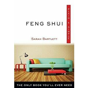 Feng Shui Plain & Simple: The Only Book You'll Ever Need, Paperback - Sarah Bartlett imagine
