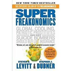 Superfreakonomics: A Rogue Economist Explores the Hidden Side of Everything, Paperback - Steven D. Levitt imagine