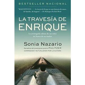 La Travesia de Enrique: La Arriesgada Odisea de Un Nino En Busca de Su Madre, Paperback - Sonia Nazario imagine