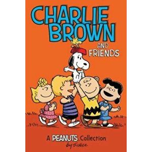 Charlie Brown and Friends: A Peanuts Collection, Paperback - Charles M. Schulz imagine