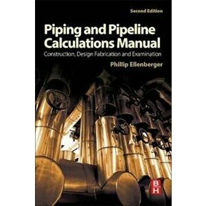 Piping and Pipeline Calculations Manual, Paperback - Phillip Ellenberger imagine