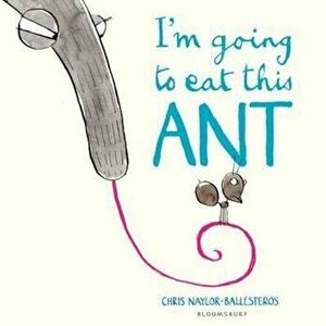 I'm Going To Eat This Ant, Paperback - Chris Naylor-Ballesteros imagine