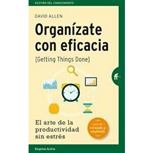 Organizate Con Eficacia: El Arte de la Productividad Sin Estres = Getting Things Done, Paperback - David Allen imagine