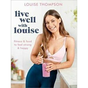 Live Well With Louise, Paperback - Louise Thompson imagine