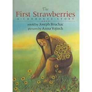 The First Strawberries: A Cherokee Story, Hardcover - Joseph Bruchac imagine