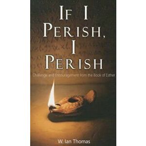 If I Perish, I Perish: Challenge and Encouragement from the Book of Esther, Paperback - W. Ian Thomas imagine