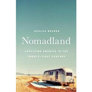 Nomadland: Surviving America in the Twenty-First Century, Hardcover - Jessica Bruder imagine