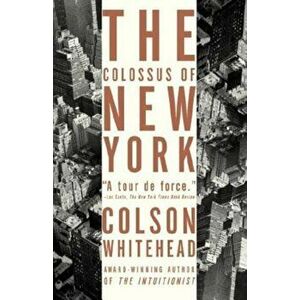 The Colossus of New York, Paperback - Colson Whitehead imagine
