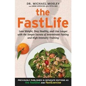 The FastLife: Lose Weight, Stay Healthy, and Live Longer with the Simple Secrets of Intermittent Fasting and High-Intensity Training, Paperback - Mich imagine